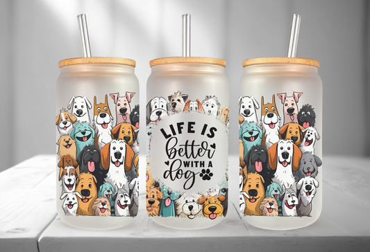 Life is better with a dog Frosted Libby Cup